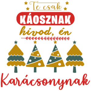 Te csak káosznak hívod, én karácsony