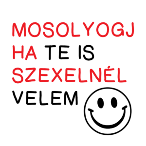 Mosolyogj ha te is szexelnél velem