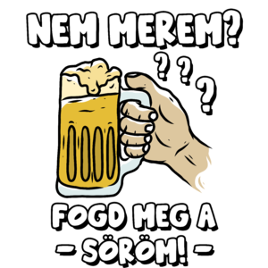 Nem merem fogd meg a söröm